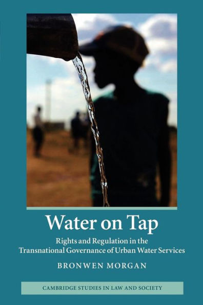 Water on Tap: Rights and Regulation the Transnational Governance of Urban Services