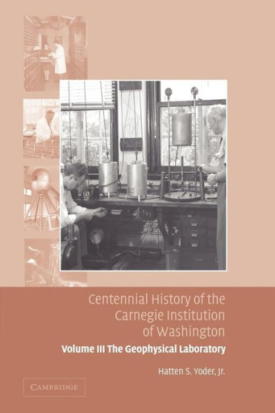 Centennial History of the Carnegie Institution of Washington: Volume 3, The Geophysical Laboratory