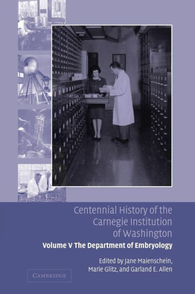 Centennial History of the Carnegie Institution of Washington: Volume 5, The Department of Embryology