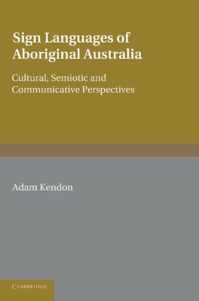 Sign Languages of Aboriginal Australia: Cultural, Semiotic and Communicative Perspectives