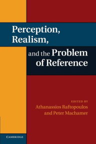 Title: Perception, Realism, and the Problem of Reference, Author: Athanassios Raftopoulos