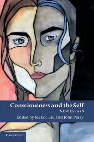 Title: Consciousness and the Self: New Essays, Author: JeeLoo Liu