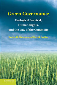 Title: Green Governance: Ecological Survival, Human Rights, and the Law of the Commons, Author: Burns H. Weston