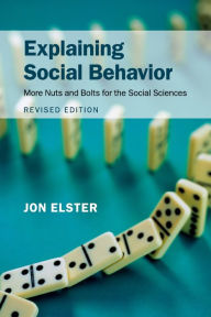 Title: Explaining Social Behavior: More Nuts and Bolts for the Social Sciences, Author: Jon Elster