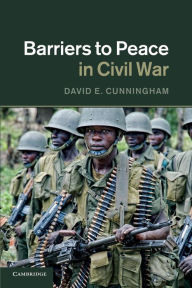 Title: Barriers to Peace in Civil War, Author: David E. Cunningham