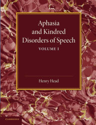 Title: Aphasia and Kindred Disorders of Speech: Volume 1, Author: Henry Head