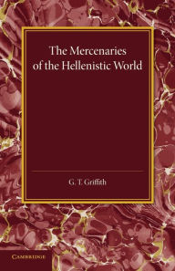 Title: The Mercenaries of the Hellenistic World, Author: G. T. Griffith