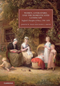 Title: Women, Literature, and the Domesticated Landscape: England's Disciples of Flora, 1780-1870, Author: Judith W. Page