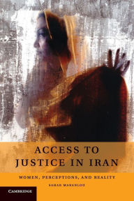 Title: Access to Justice in Iran: Women, Perceptions, and Reality, Author: Sahar Maranlou