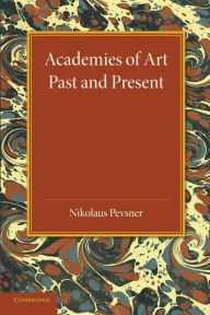 Title: Academies of Art: Past and Present, Author: Nikolaus Pevsner