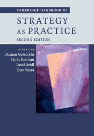 Title: Cambridge Handbook of Strategy as Practice / Edition 2, Author: Damon Golsorkhi