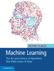 Title: Machine Learning: The Art and Science of Algorithms that Make Sense of Data, Author: Peter Flach
