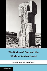 Title: The Bodies of God and the World of Ancient Israel, Author: Benjamin D. Sommer