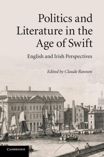 Politics and Literature the Age of Swift: English Irish Perspectives
