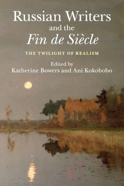 Russian Writers and The Fin de Siècle: Twilight of Realism