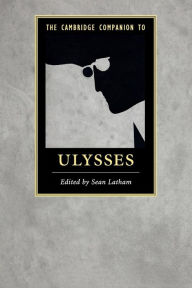 Title: The Cambridge Companion to Ulysses, Author: Sean Latham