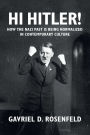 Hi Hitler!: How the Nazi Past Is Being Normalized in Contemporary Culture