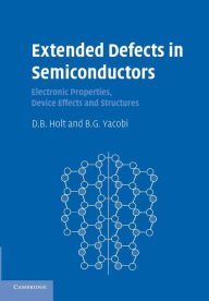 Title: Extended Defects in Semiconductors: Electronic Properties, Device Effects and Structures, Author: D. B. Holt