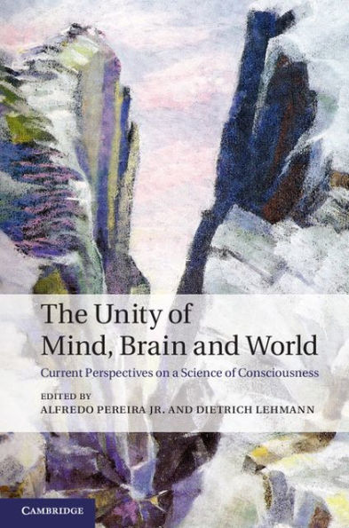 The Unity of Mind, Brain and World: Current Perspectives on a Science of Consciousness