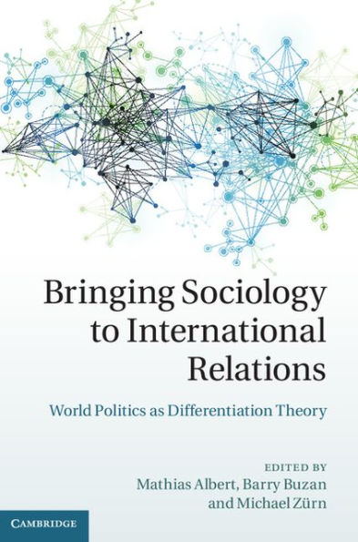 Bringing Sociology to International Relations: World Politics as Differentiation Theory
