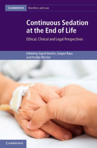 Title: Continuous Sedation at the End of Life: Ethical, Clinical and Legal Perspectives, Author: Sigrid Sterckx