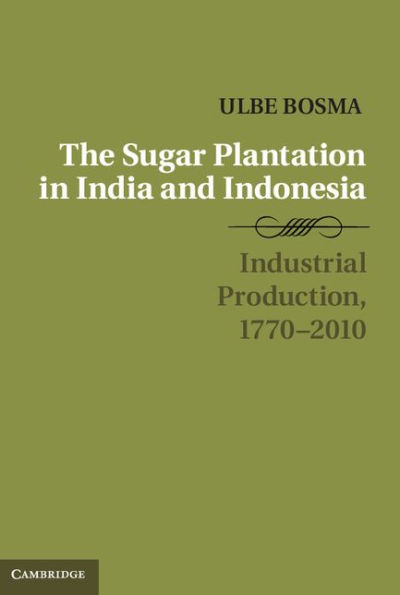 The Sugar Plantation in India and Indonesia: Industrial Production, 1770-2010