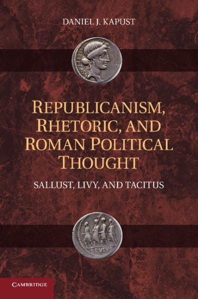 Republicanism, Rhetoric, and Roman Political Thought: Sallust, Livy, Tacitus