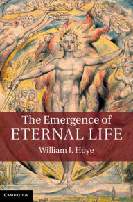 Title: The Emergence of Eternal Life, Author: William J. Hoye