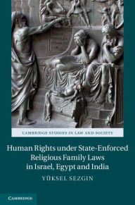 Title: Human Rights under State-Enforced Religious Family Laws in Israel, Egypt and India, Author: Yüksel Sezgin