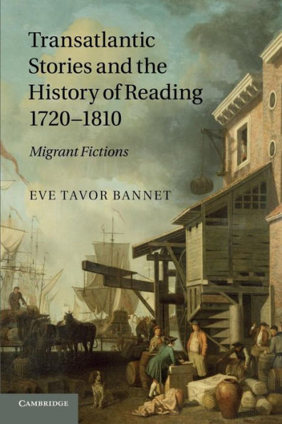 Transatlantic Stories and the History of Reading, 1720-1810: Migrant Fictions