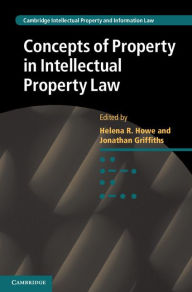 Title: Concepts of Property in Intellectual Property Law, Author: Helena Howe