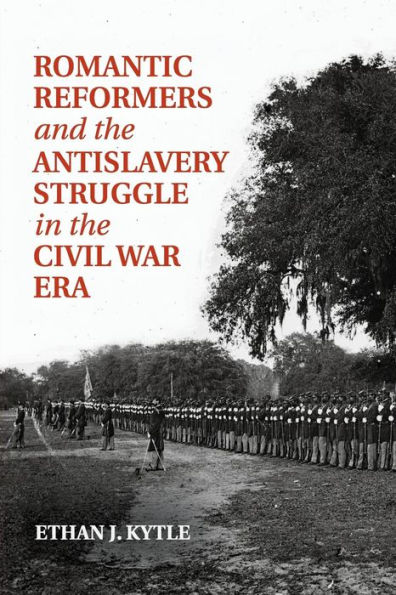 Romantic Reformers and the Antislavery Struggle Civil War Era