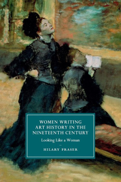 Women Writing Art History the Nineteenth Century: Looking Like a Woman