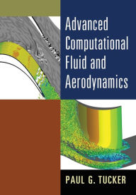 Title: Advanced Computational Fluid and Aerodynamics, Author: Paul G. Tucker