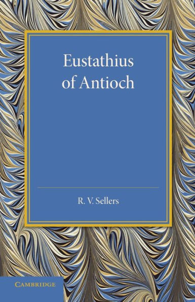 Eustathius of Antioch: And his Place in the Early History of Christian Doctrine