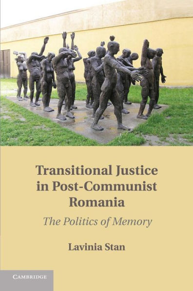 Transitional Justice Post-Communist Romania: The Politics of Memory