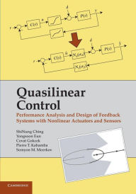 Title: Quasilinear Control: Performance Analysis and Design of Feedback Systems with Nonlinear Sensors and Actuators, Author: ShiNung Ching