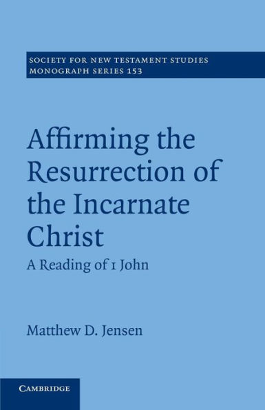 Affirming the Resurrection of Incarnate Christ: A Reading 1 John