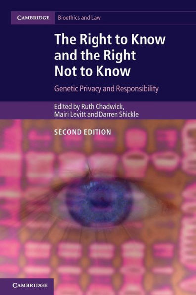 The Right to Know and the Right Not to Know: Genetic Privacy and Responsibility / Edition 2