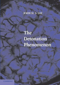 Title: The Detonation Phenomenon, Author: John H. S. Lee