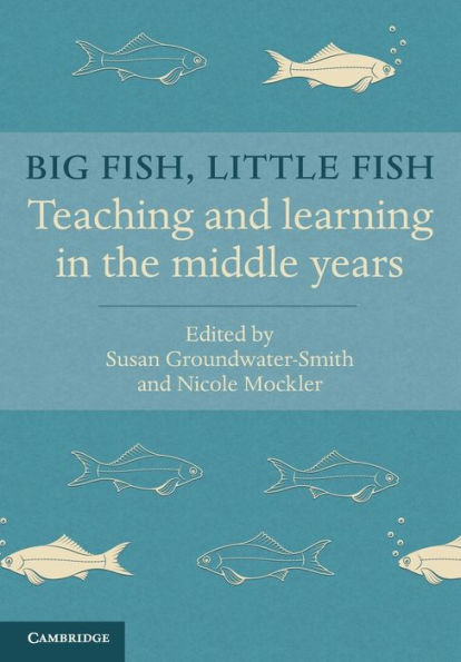 Big Fish, Little Fish: Teaching and Learning in the Middle Years