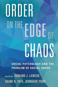 Title: Order on the Edge of Chaos: Social Psychology and the Problem of Social Order, Author: Edward J. Lawler