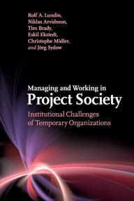 Title: Managing and Working in Project Society: Institutional Challenges of Temporary Organizations, Author: Rolf A. Lundin