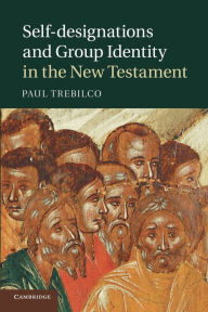 Title: Self-designations and Group Identity in the New Testament, Author: Paul Trebilco