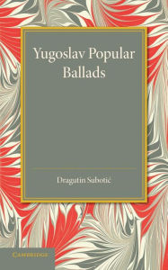 Title: Yugoslav Popular Ballads: Their Origin and Development, Author: Dragutin Subotic