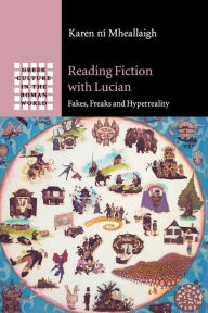 Title: Reading Fiction with Lucian: Fakes, Freaks and Hyperreality, Author: Karen ní Mheallaigh