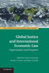 Title: Global Justice and International Economic Law: Opportunities and Prospects, Author: Chi Carmody