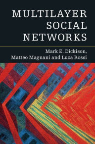 Title: Multilayer Social Networks, Author: Mark E. Dickison