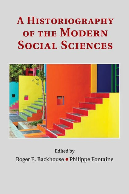 A Historiography of the Modern Social Sciences by Roger E. Backhouse ...