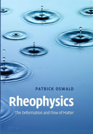 Title: Rheophysics: The Deformation and Flow of Matter, Author: Patrick Oswald